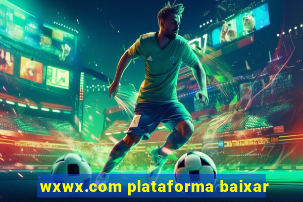 wxwx.com plataforma baixar